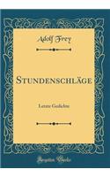 StundenschlÃ¤ge: Letzte Gedichte (Classic Reprint)