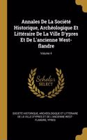 Annales De La Société Historique, Archéologique Et Littéraire De La Ville D'ypres Et De L'ancienne West-flandre; Volume 4