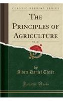 The Principles of Agriculture, Vol. 2 of 2 (Classic Reprint)