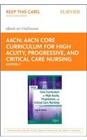 Aacn Core Curriculum for High Acuity, Progressive and Critical Care Nursing - Elsevier eBook on Vitalsource (Retail Access Card): Aacn Core Curriculum for High Acuity, Progressive and Critical Care Nursing - Elsevier eBook on Vitalsource (Retail Access Card)