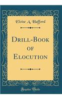 Drill-Book of Elocution (Classic Reprint)