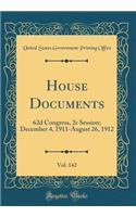 House Documents, Vol. 142: 62d Congress, 2c Session; December 4, 1911-August 26, 1912 (Classic Reprint): 62d Congress, 2c Session; December 4, 1911-August 26, 1912 (Classic Reprint)