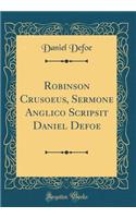 Robinson Crusoeus, Sermone Anglico Scripsit Daniel Defoe (Classic Reprint)