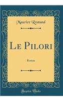 Le Pilori: Roman (Classic Reprint)