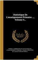Statistique De L'enseignement Primaire ..., Volume 4...
