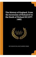 History of England, From the Accession of Richard II to the Death of Richard III (1377-1485)