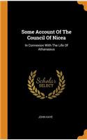 Some Account Of The Council Of Nicea: In Connexion With The Life Of Athanasius