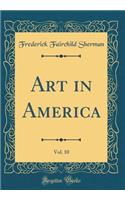 Art in America, Vol. 10 (Classic Reprint)