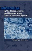 Microglia in the Regenerating and Degenerating Central Nervous System