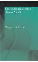 Hidden Philosophy of Hannah Arendt