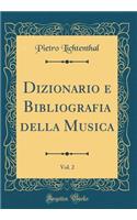 Dizionario e Bibliografia della Musica, Vol. 2 (Classic Reprint)