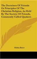 The Doctrines Of Friends Or Principles Of The Christian Religion, As Held By The Society Of Friends, Commonly Called Quakers