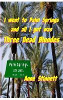 I went to Palm Springs and all I got was Three Dead Blondes
