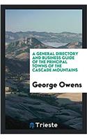 General Directory and Business Guide of the Principal Towns of the Cascade Mountains