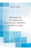 MÃ©moires de l'AcadÃ©mie Des Sciences de l'Institut de France, 1905, Vol. 48 (Classic Reprint)