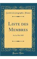 Liste Des Membres: Au 1er Mai 1885 (Classic Reprint): Au 1er Mai 1885 (Classic Reprint)