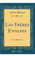 Les FrÃ¨res Ennemis (Classic Reprint)