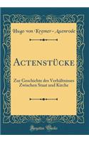 Actenstücke: Zur Geschichte des Verhältnisses Zwischen Staat und Kirche (Classic Reprint)