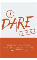 I Dare You: Spread the Gospel One Challenge at a Time