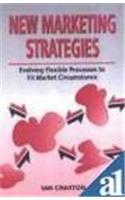 New Marketing Strategies: Evolving Flexible Processes to Fit Market Circumstance