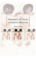Moments of Truth in Genetic Medicine