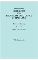 Abstracts of the Debt Books of the Provincial Land Office of Maryland. Baltimore County, Volume V. Liber 9