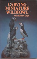 Carving Miniature Wildfowl with Robert Guge: How to Carve and Paint Birds and Their Habitats