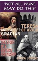 Teresa of Avila and Father Gracian-The Story of an Historic Friendship. 'Not All Nuns May Do This'