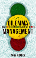 Dilemma Management: Joined up thinking for fragmented times