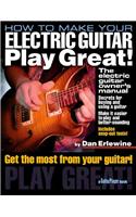 How to Make Your Electric Guitar Play Great!