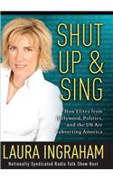 Shut Up & Sing: How Elites from Hollywood, Politics, and the UN Are Subverting America