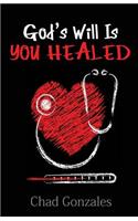 God's Will Is You Healed