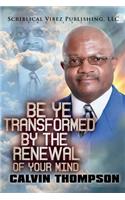 Be Ye Transformed By The Renewal of Your Mind