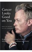 Cancer Looks Good on You
