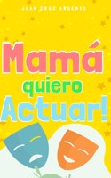 Mamá quiero Actuar!