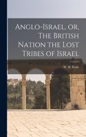 Anglo-Israel, or, The British Nation the Lost Tribes of Israel [microform]