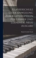 Klavierschule oder Anweisung zum Klavierspielen für Lehrer und Lernende, Neue Ausgabe