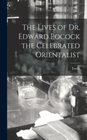 Lives of Dr. Edward Pocock the Celebrated Orientalist