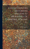 Collection Des Historiens Anciens Et Modernes De L'arménie, Volume 2...