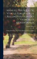 Manuel Pratique De Viticulture Pour La Reconstitution Des Vignobles Méridionaux