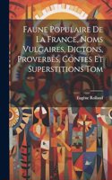Faune Populaire De La France, Noms Vulgaires, Dictons, Proverbes, Contes Et Superstitions Tom