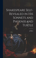 Shakespeare Self-Revealed in His Sonnets and Phoenix and Turtle