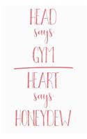 Head Says Gym Heart Says Honeydew: Funny Honeydew Journal / Notebook / Diary / Food Lovers Birthday / Appreciation Gift (6 x 9 - 110 blank pages)