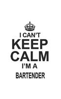 I Can't Keep Calm I'm A Bartender