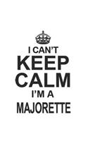 I Can't Keep Calm I'm A Majorette