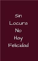 Sin Locura No Hay Felicidad