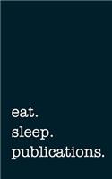 eat. sleep. publications. - Lined Notebook: Writing Journal