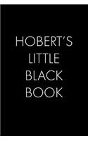 Hobert's Little Black Book: The Perfect Dating Companion for a Handsome Man Named Hobert. A secret place for names, phone numbers, and addresses.