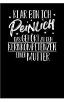 Klar bin ich peinlich. Das gehört zu den Kernkopetenzen einer Mutter: Notizbuch A5 120 Seiten liniert in Weiß für alle Mütter