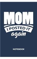 Mom I Posted It Again NOTEBOOK